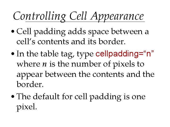 Controlling Cell Appearance • Cell padding adds space between a cell’s contents and its Controlling Cell Appearance • Cell padding adds space between a cell’s contents and its