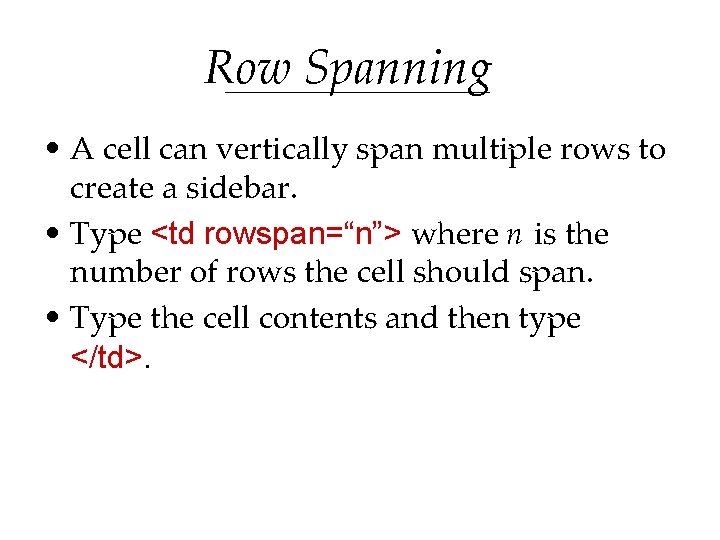 Row Spanning • A cell can vertically span multiple rows to create a sidebar. Row Spanning • A cell can vertically span multiple rows to create a sidebar.
