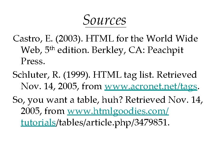 Sources Castro, E. (2003). HTML for the World Wide Web, 5 th edition. Berkley, Sources Castro, E. (2003). HTML for the World Wide Web, 5 th edition. Berkley,