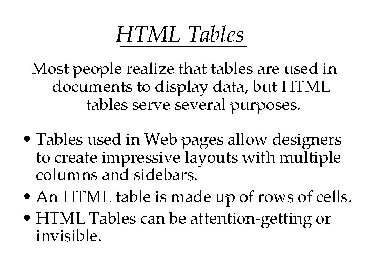 HTML Tables Most people realize that tables are used in documents to display data, HTML Tables Most people realize that tables are used in documents to display data,