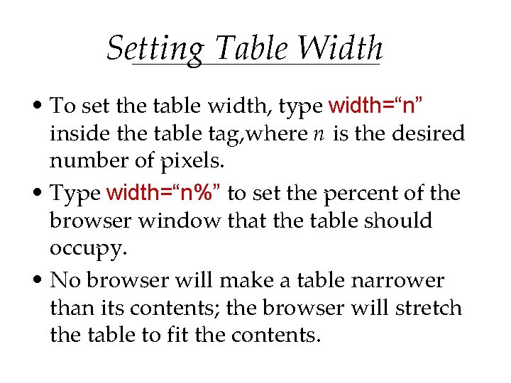 Setting Table Width • To set the table width, type width=“n” inside the table Setting Table Width • To set the table width, type width=“n” inside the table