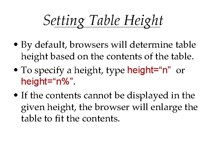 Setting Table Height • By default, browsers will determine table height based on the Setting Table Height • By default, browsers will determine table height based on the