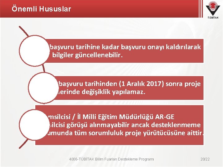 Önemli Hususlar TÜBİTAK Son başvuru tarihine kadar başvuru onayı kaldırılarak tüm bilgiler güncellenebilir. Son