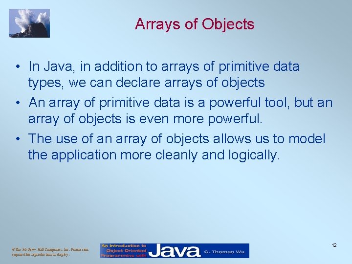 Arrays of Objects • In Java, in addition to arrays of primitive data types,