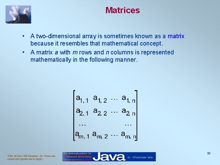 Matrices • A two-dimensional array is sometimes known as a matrix because it resembles