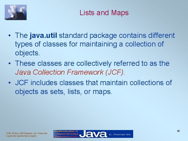 Lists and Maps • The java. util standard package contains different types of classes