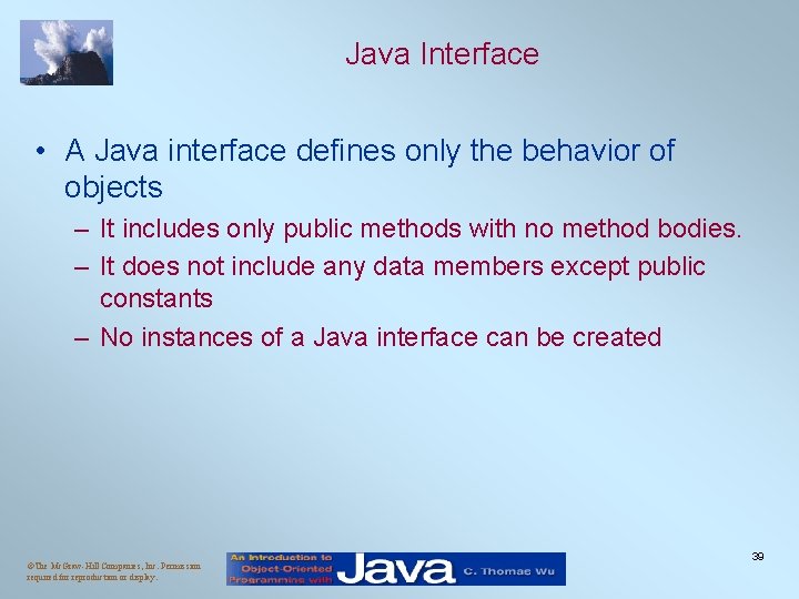 Java Interface • A Java interface defines only the behavior of objects – It