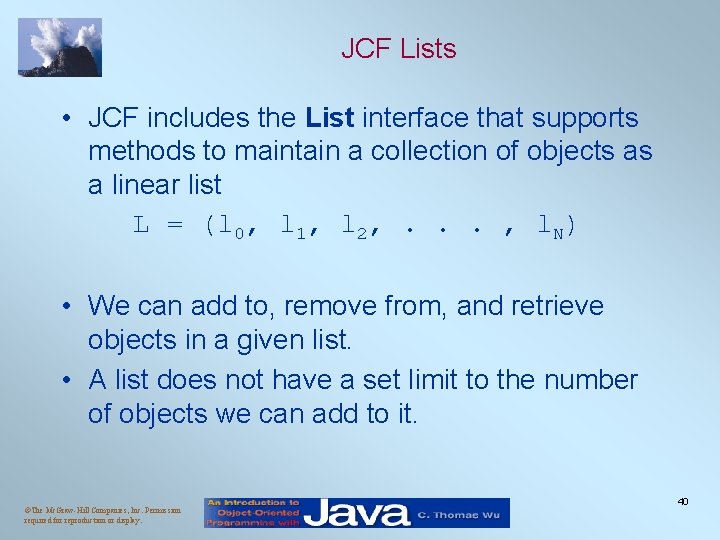JCF Lists • JCF includes the List interface that supports methods to maintain a