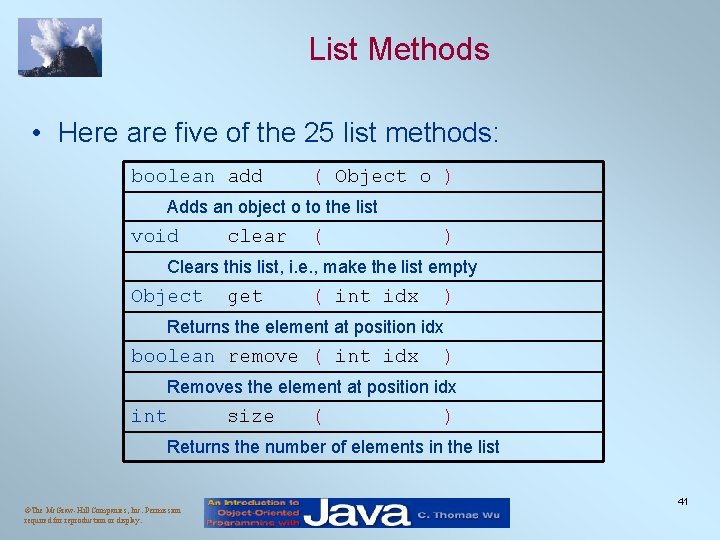 List Methods • Here are five of the 25 list methods: boolean add (