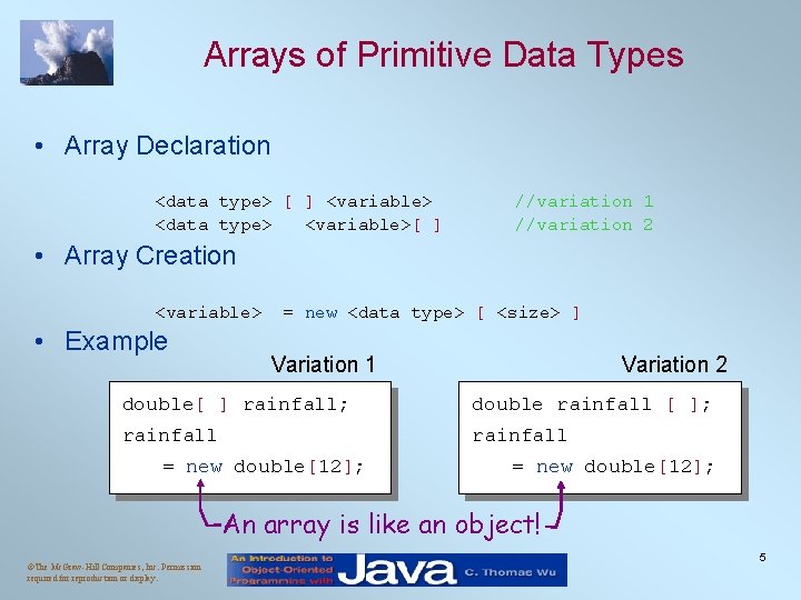 Arrays of Primitive Data Types • Array Declaration <data type> [ ] <variable> <data