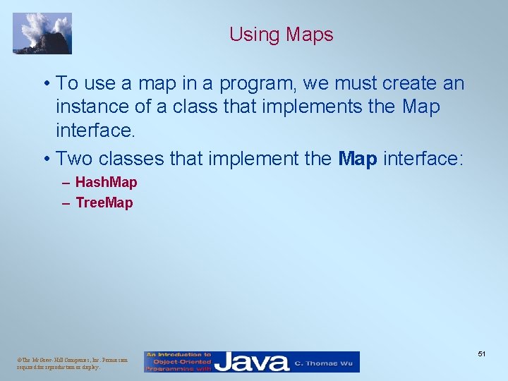 Using Maps • To use a map in a program, we must create an