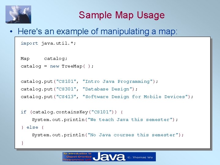 Sample Map Usage • Here's an example of manipulating a map: import java. util.