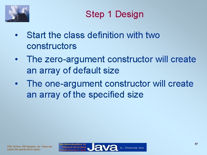 Step 1 Design • Start the class definition with two constructors • The zero-argument