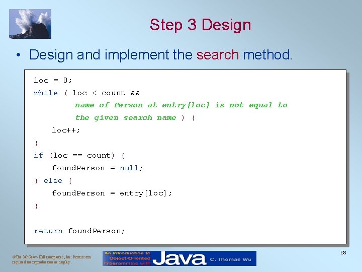 Step 3 Design • Design and implement the search method. loc = 0; while
