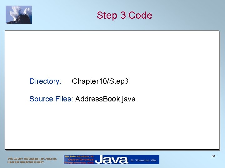 Step 3 Code Directory: Chapter 10/Step 3 Source Files: Address. Book. java ©The Mc.