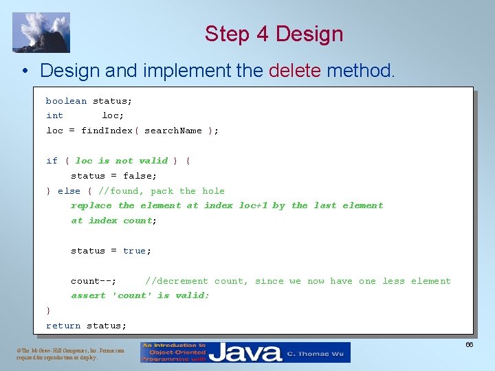 Step 4 Design • Design and implement the delete method. boolean status; int loc;