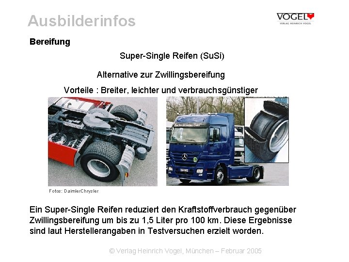 Ausbilderinfos Bereifung Super-Single Reifen (Su. Si) Alternative zur Zwillingsbereifung Vorteile : Breiter, leichter und