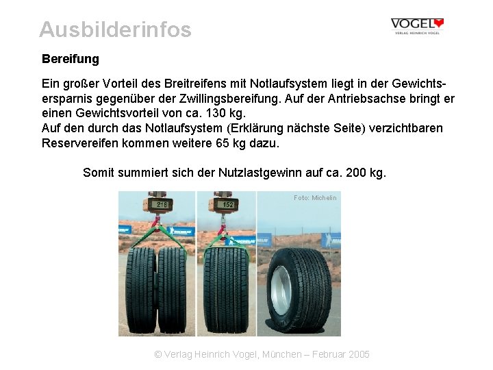 Ausbilderinfos Bereifung Ein großer Vorteil des Breitreifens mit Notlaufsystem liegt in der Gewichtsersparnis gegenüber
