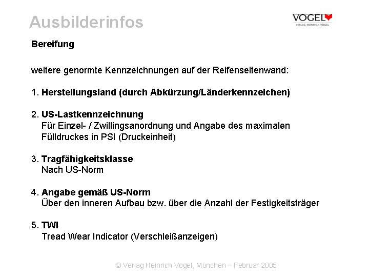 Ausbilderinfos Bereifung weitere genormte Kennzeichnungen auf der Reifenseitenwand: 1. Herstellungsland (durch Abkürzung/Länderkennzeichen) 2. US-Lastkennzeichnung