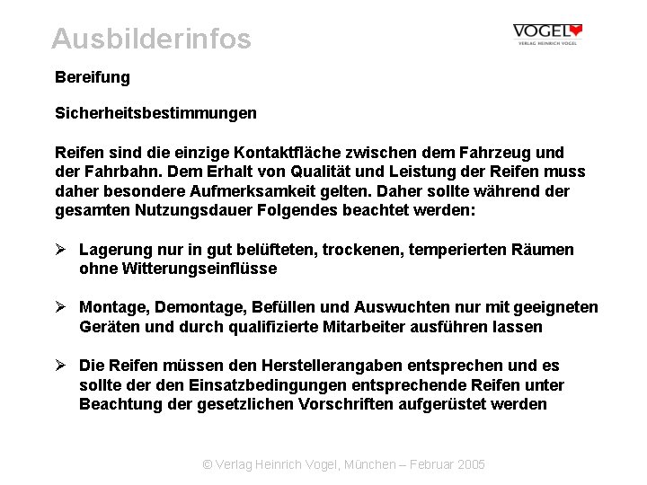 Ausbilderinfos Bereifung Sicherheitsbestimmungen Reifen sind die einzige Kontaktfläche zwischen dem Fahrzeug und der Fahrbahn.