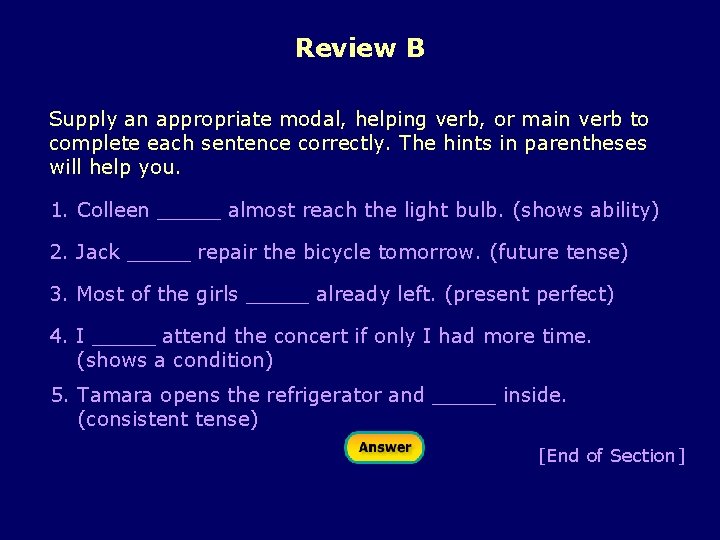 Review B Supply an appropriate modal, helping verb, or main verb to complete each