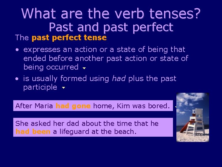 What are the verb tenses? Past and past perfect The past perfect tense •