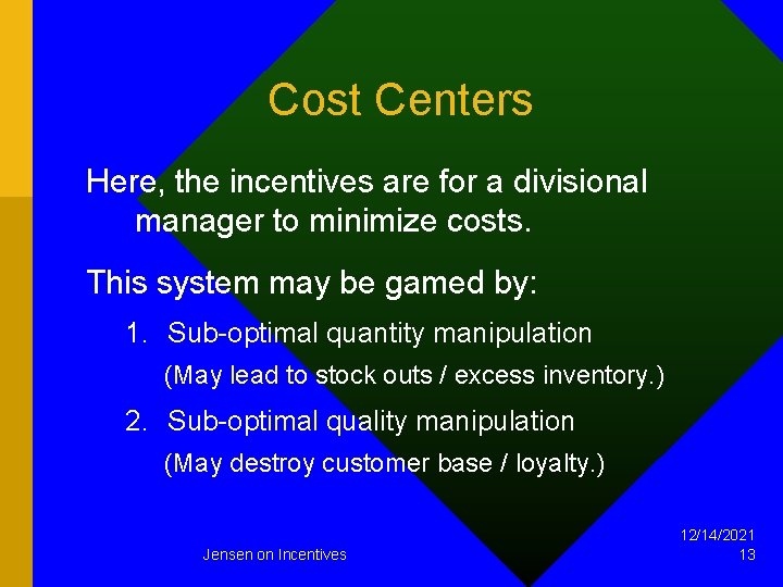 Cost Centers Here, the incentives are for a divisional manager to minimize costs. This