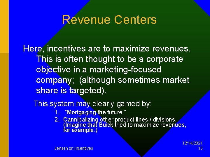 Revenue Centers Here, incentives are to maximize revenues. This is often thought to be