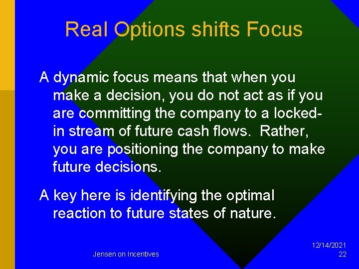 Real Options shifts Focus A dynamic focus means that when you make a decision,