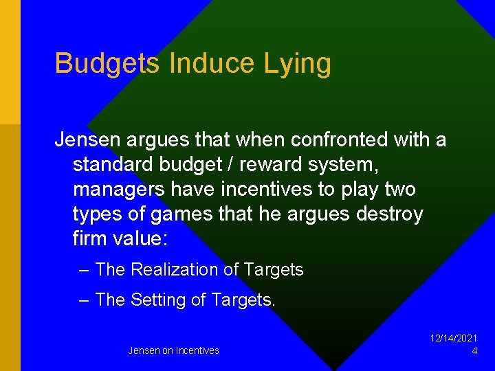 Budgets Induce Lying Jensen argues that when confronted with a standard budget / reward
