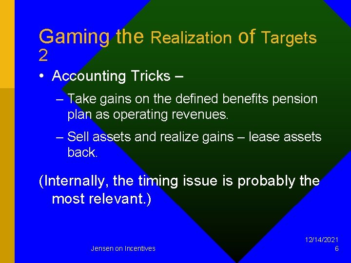 Gaming the Realization of Targets 2 • Accounting Tricks – – Take gains on