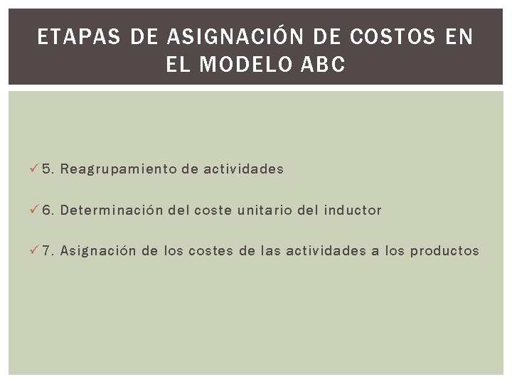 ETAPAS DE ASIGNACIÓN DE COSTOS EN EL MODELO ABC ü 5. Reagrupamiento de actividades