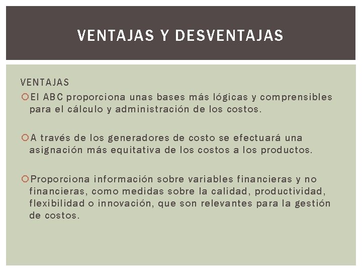 VENTAJAS Y DESVENTAJAS El ABC proporciona unas bases más lógicas y comprensibles para el