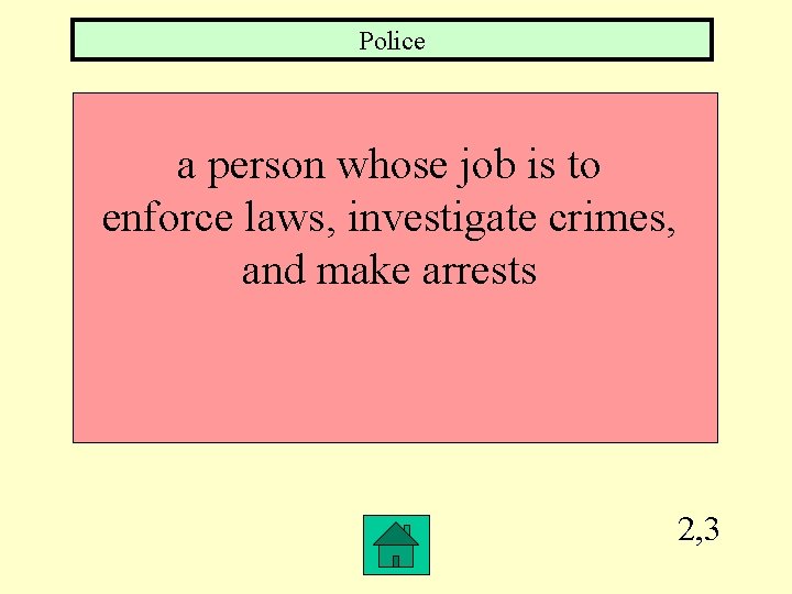 Police a person whose job is to enforce laws, investigate crimes, and make arrests