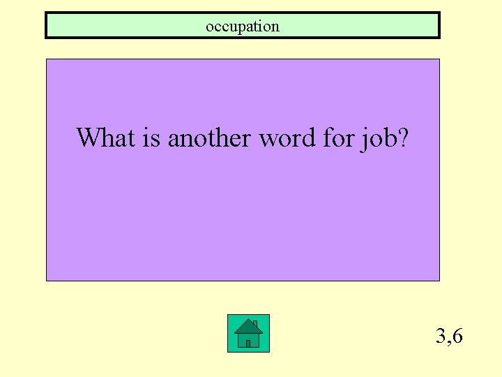 occupation What is another word for job? 3, 6 