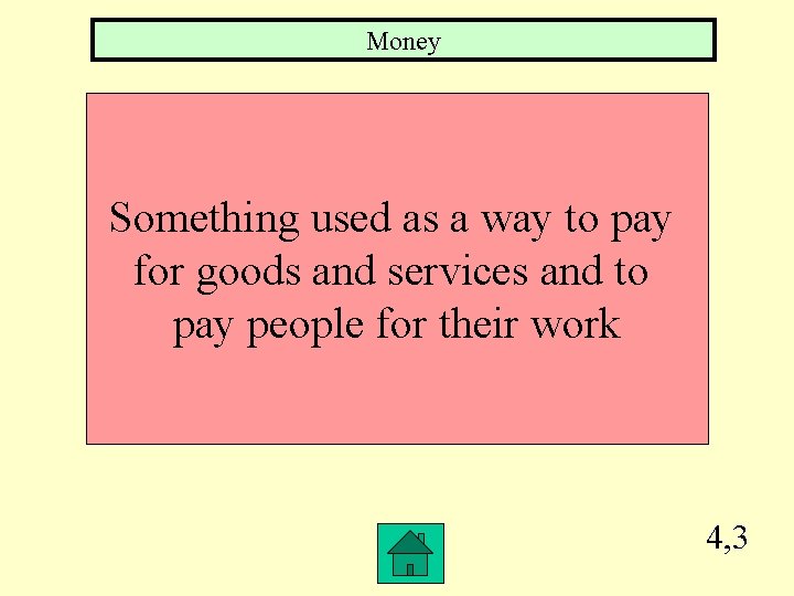 Money Something used as a way to pay for goods and services and to