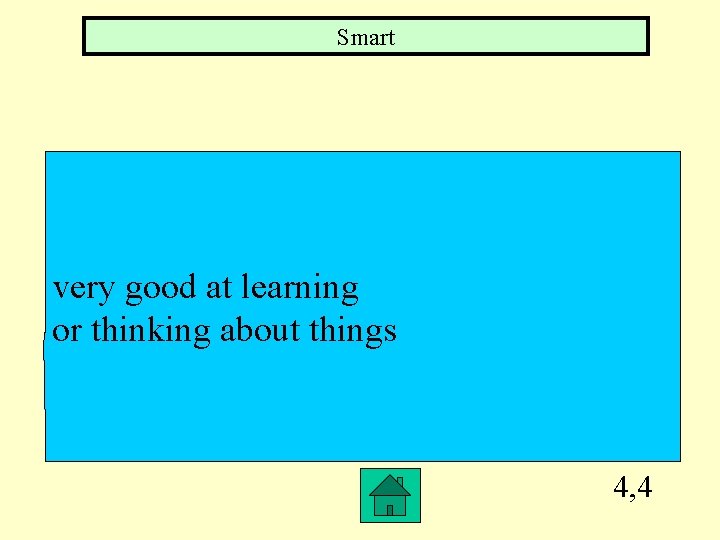 Smart very good at learning or thinking about things 4, 4 