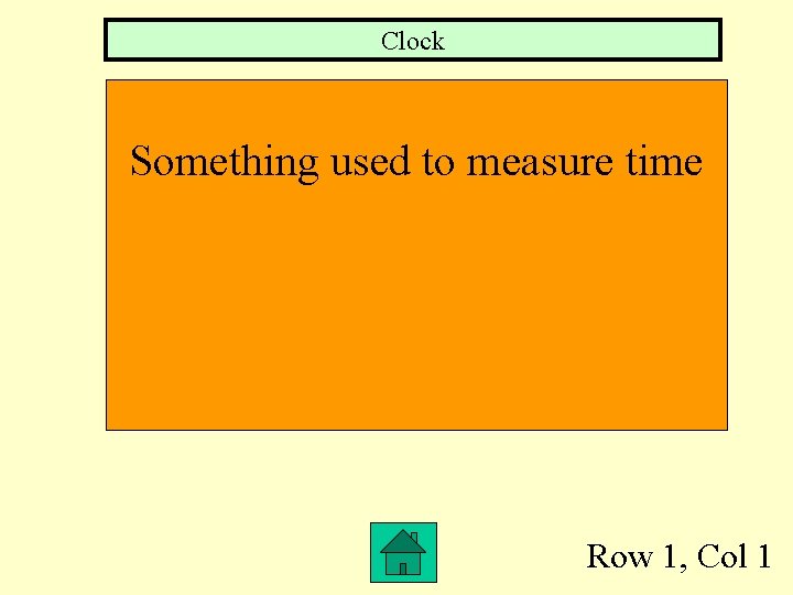 Clock Something used to measure time Row 1, Col 1 