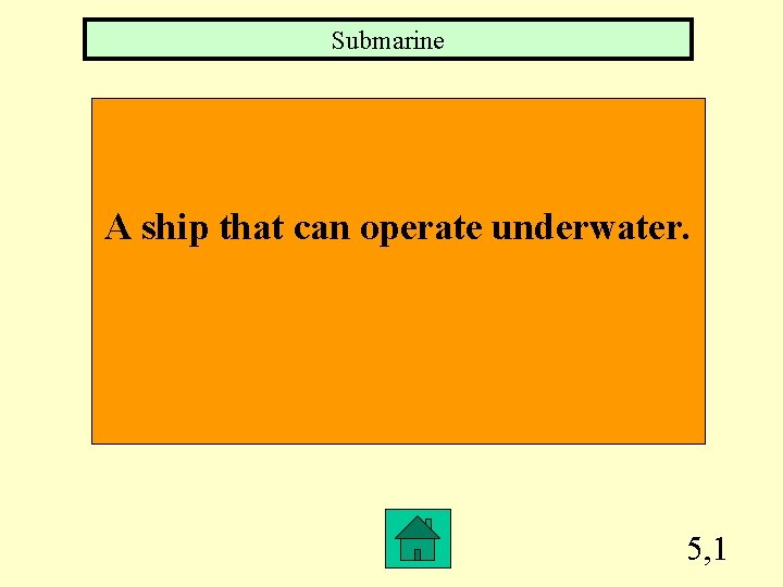 Submarine A ship that can operate underwater. 5, 1 