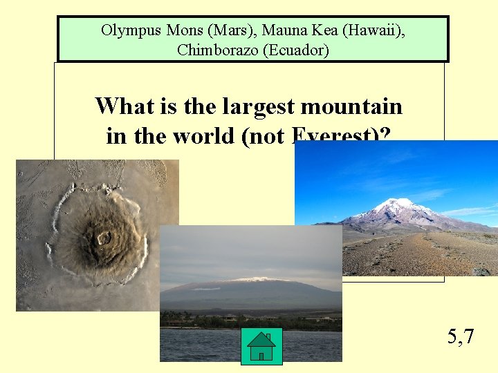 Olympus Mons (Mars), Mauna Kea (Hawaii), Chimborazo (Ecuador) What is the largest mountain in