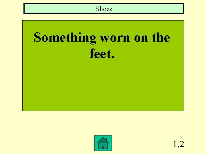 Shoes Something worn on the feet. 1, 2 