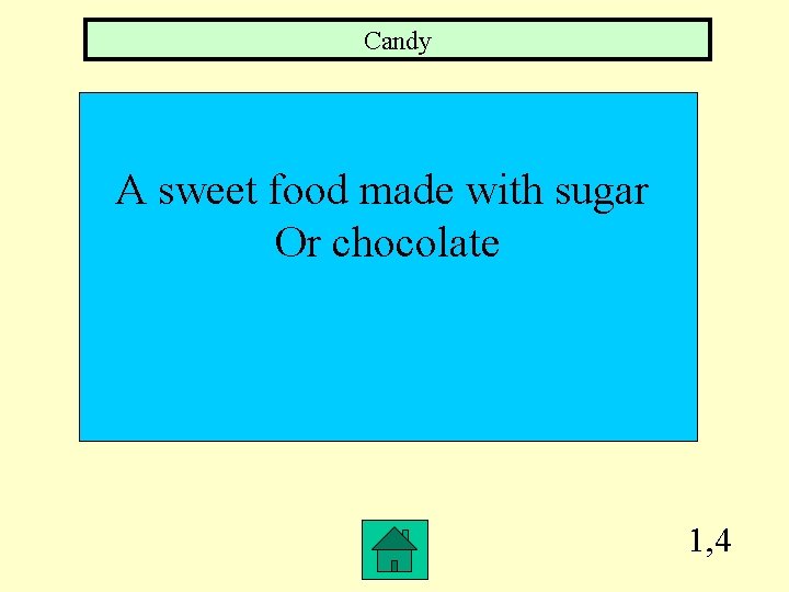 Candy A sweet food made with sugar Or chocolate 1, 4 