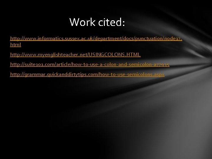 Work cited: http: //www. informatics. sussex. ac. uk/department/docs/punctuation/node 17. html http: //www. myenglishteacher. net/USINGCOLONS.