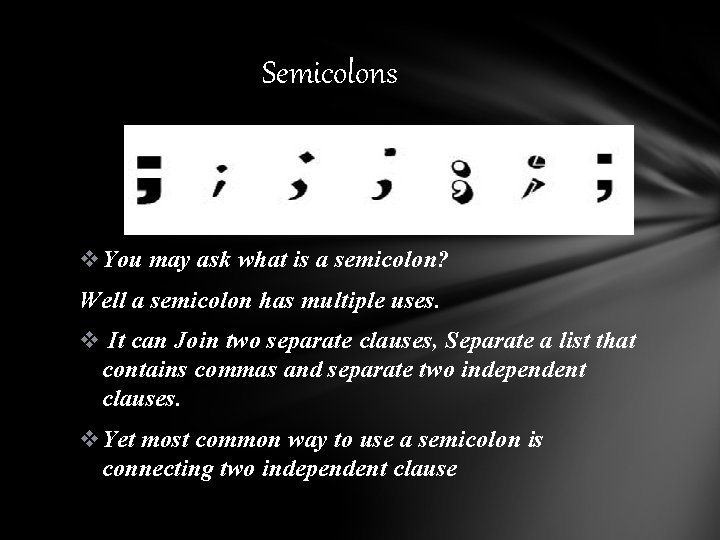 Semicolons v. You may ask what is a semicolon? Well a semicolon has multiple