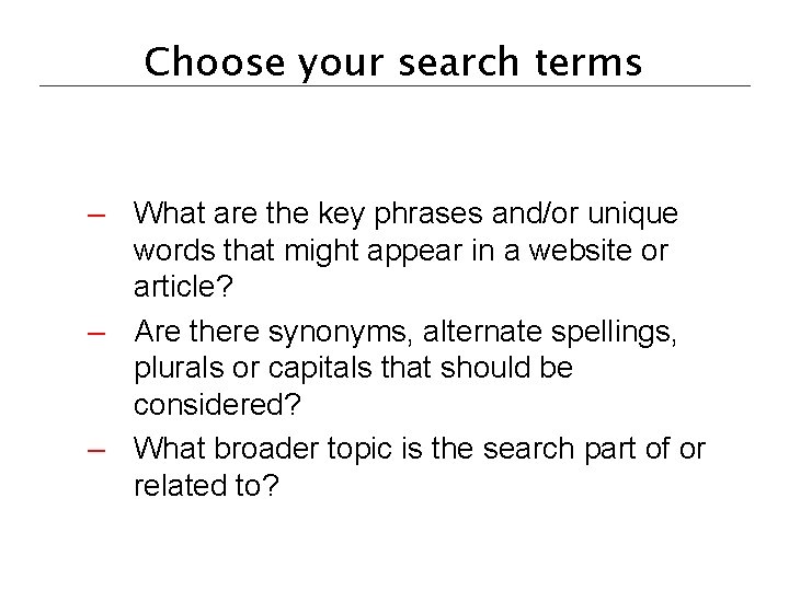Choose your search terms – What are the key phrases and/or unique words that