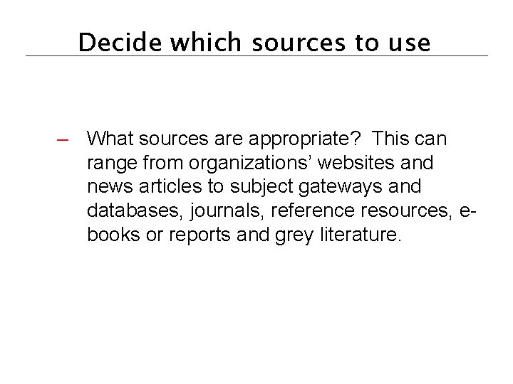 Decide which sources to use – What sources are appropriate? This can range from