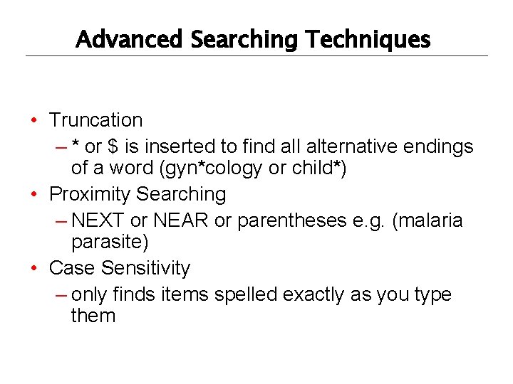 Advanced Searching Techniques • Truncation – * or $ is inserted to find all