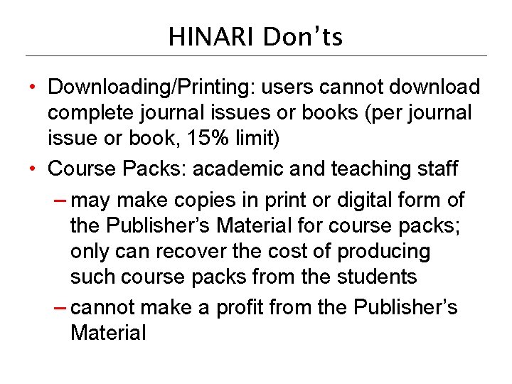 HINARI Don’ts • Downloading/Printing: users cannot download complete journal issues or books (per journal
