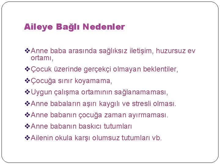 Aileye Bağlı Nedenler v. Anne baba arasında sağlıksız iletişim, huzursuz ev ortamı, vÇocuk üzerinde