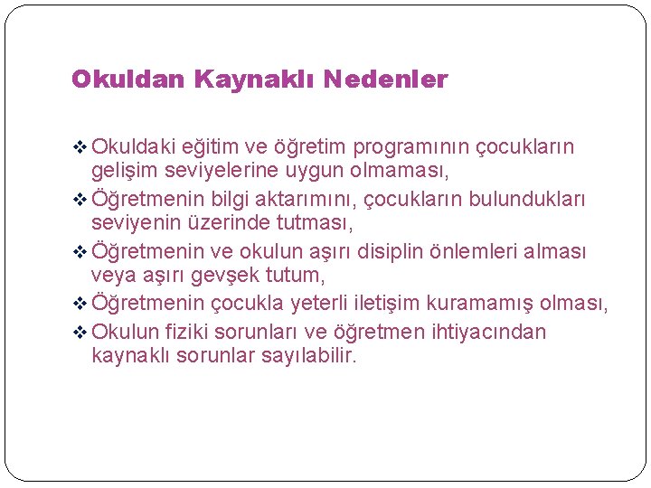 Okuldan Kaynaklı Nedenler v Okuldaki eğitim ve öğretim programının çocukların gelişim seviyelerine uygun olmaması,